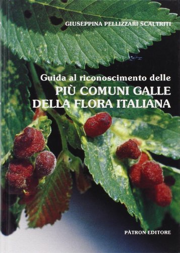 Guida al riconoscimento delle più comuni galle della flora italiana di Giuseppina Pellizzari Scaltriti edito da Pàtron