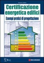 Certificazione energetica degli edifici. Esempi pratici di progettazione di Vincenzo Lattanzi edito da Legislazione Tecnica