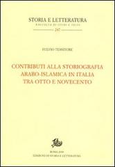 Contributi alla storiografia arabo-islamica italiana tra Otto e Novecento di Fulvio Tessitore edito da Edizioni di Storia e Letteratura