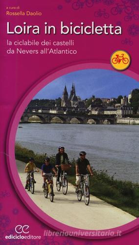 Loira in bicicletta. La ciclabile dei castelli da Nevers all'Atlantico edito da Ediciclo