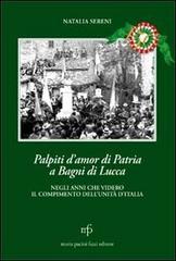 Palpiti d'amor di patria a Bagni di Lucca negli anni che videro il compimento dell'unità d'Italia di Natalia Sereni edito da Pacini Fazzi