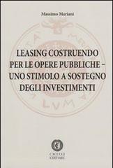 Leasing costruendo per le opere pubbliche. Uno stimolo a sostegno degli investimenti di Massimo Mariani edito da Cacucci