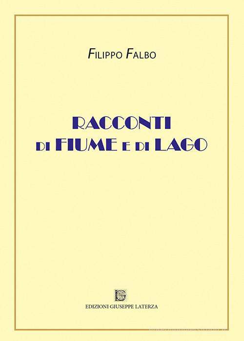 Racconti di fiume e di lago di Filippo Falbo edito da Edizioni Giuseppe Laterza