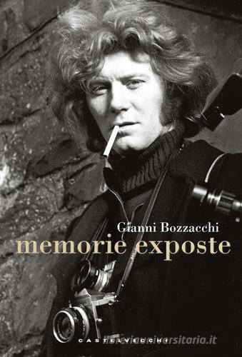 Memorie exposte di Gianni Bozzacchi edito da Castelvecchi