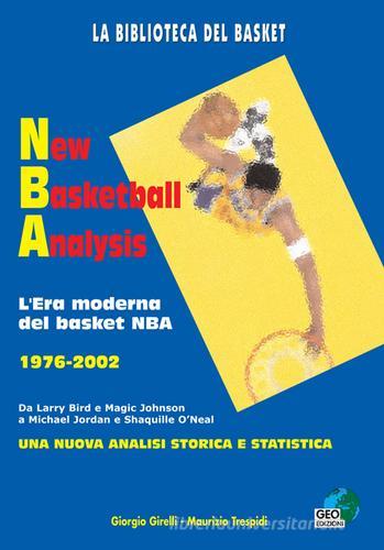 New basketball analysis. L'era moderna del basket NBA 1976-2002 di Giorgio Girelli, Maurizio Trespidi edito da Geo Edizioni