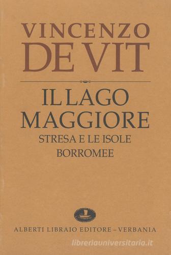 Il lago Maggiore. Notizie storiche colle vite degli uomini illustri (rist. anast. 1873-1878) di Vincenzo De Vit edito da Alberti
