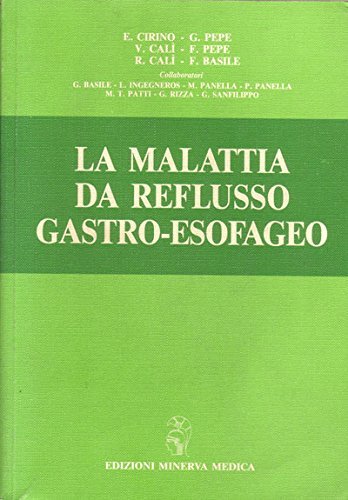 La malattia da reflusso gastro-esofageo di Emilio Cirino, Giuseppe Pepe, Vittorio Calì edito da Minerva Medica