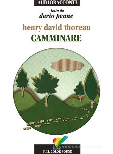 Camminare letto da Dario Penne. Audiolibro. CD Audio di Henry David Thoreau edito da Full Color Sound