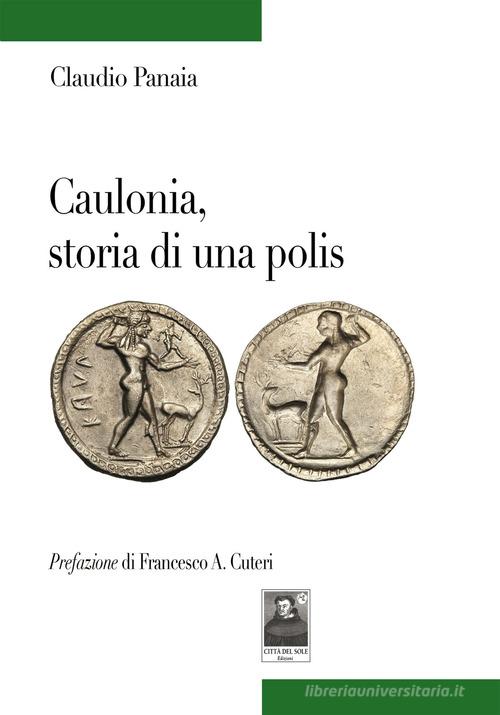 Caulonia, storia di una polis di Claudio Panaia edito da Città del Sole Edizioni