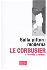 Sulla pittura moderna di Corbusier Le, Amédée Ozenfant edito da Marinotti