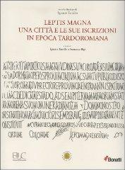 Leptis magna. Una città e le sue iscrizioni in epoca tardoromana vol.27 edito da Università di Cassino