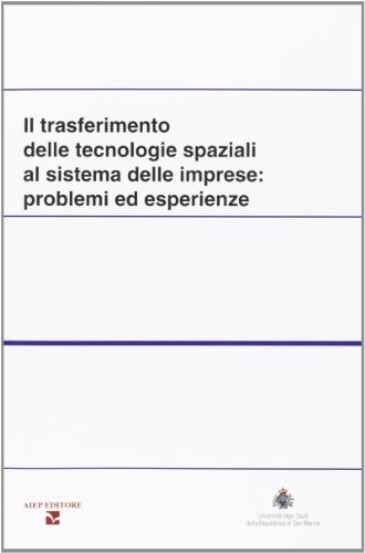 Il trasferimento delle tecnologie spaziali al sistema delle imprese edito da Aiep