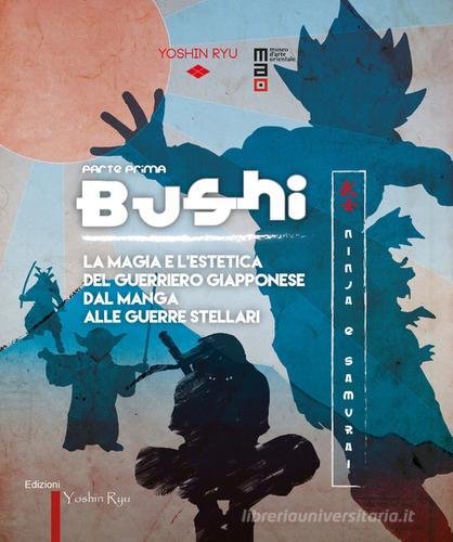 Bushi. Ninja e samurai. Catalogo della mostra (Torino, 15 aprile-12 giugno 2016). Ediz. illustrata vol.1 edito da Yoshin Ryu