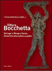 Vittore Bocchetta. Dai lager a Chicago a Verona, 60 anni di scultura pittura e grafica edito da Tamellini