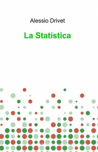 La statistica di Alessio Drivet edito da ilmiolibro self publishing
