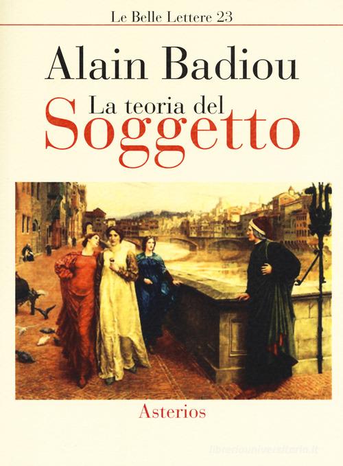 La teoria del soggetto di Alain Badiou edito da Asterios