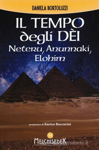 Il tempo degli dèi. Neteru, Anunnaki, Elohim di Daniela Bortoluzzi edito da Melchisedek