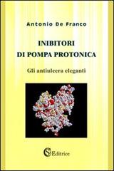 Inibitori di pompa protonica. «Gli antiulcera eleganti» di Antonio De Franco edito da CSA Editrice