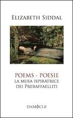Poesie. La musa ispiratrice del Preraffaelliti. Ediz. italiana e inglese di Elizabeth E. Siddal edito da Damocle