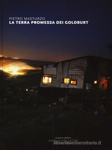 La terra promessa dei Goldburt. Catalogo della mostra (Reggio Emilia, 4-27 maggio 2016). Ediz. a colori di Pietro Masturzo edito da Corsiero Editore