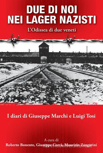 Due di noi nei lager nazisti. L'odissea di due giovani deportati. I diari di Giuseppe Marchi e Luigi Tosi di Roberto Bonente, Giuseppe Corrà, Maurizio Zangarini edito da Azzurra Publishing