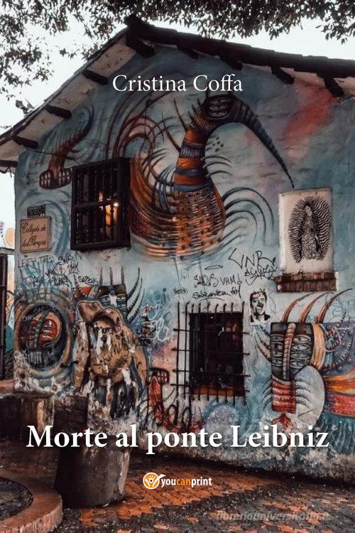 Morte al ponte Leibniz di Cristina Coffa edito da Youcanprint