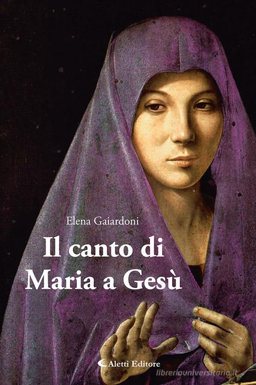 Il canto di Maria a Gesù di Elena Gaiardoni edito da Aletti editore