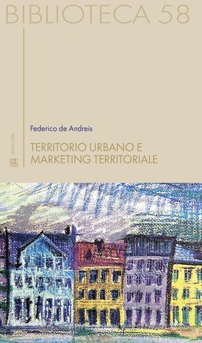 Territorio urbano e marketing territoriale di Federico De Andreis edito da Sette città