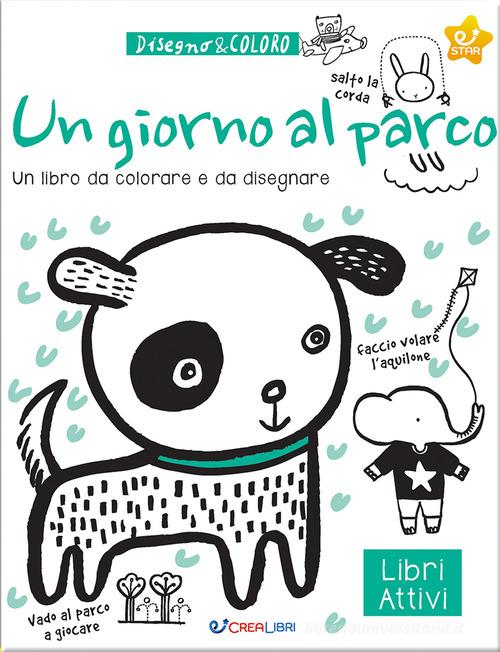 Un giorno al parco. Disegno & coloro. Ediz. illustrata edito da Crealibri
