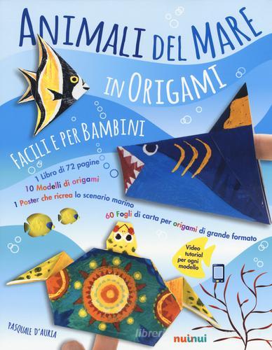 Animali del mare in origami facili per bambini. Con gadget di Pasquale D'Auria edito da Nuinui