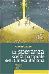 La speranza scelta pastorale della Chiesa italiana di Gianni Colzani edito da EDB