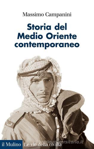 Storia del Medio Oriente contemporaneo di Massimo Campanini edito da Il Mulino