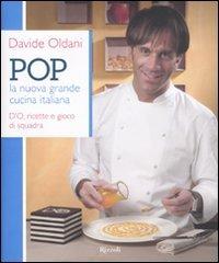 Pop. La nuova grande cucina italiana. D'O, ricette e gioco di squadra di Davide Oldani edito da Rizzoli