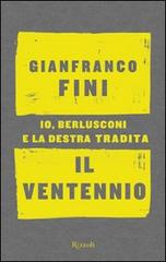 Il ventennio. Io, Berlusconi e la destra tradita di Gianfranco Fini edito da Rizzoli