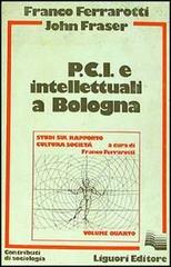 PCI e intellettuali a Bologna di Franco Ferrarotti, John Fraser edito da Liguori