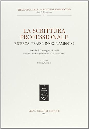 La scrittura professionale. Ricerca, prassi, insegnamento. Atti del 1º Convegno di studi (Perugia, 23-25 ottobre 2000) edito da Olschki