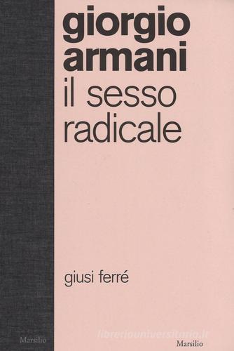 Giorgio Armani. Il sesso radicale di Giusi Ferré edito da Marsilio
