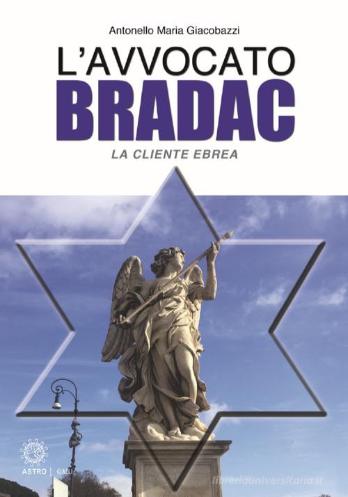 La cliente ebrea. L'avvocato Bradac di Antonello Maria Giacobazzi edito da Astro Edizioni