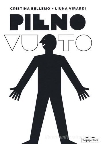 Pieno/vuoto. Ediz. illustrata di Cristina Bellemo, Liuna Virardi edito da TopiPittori