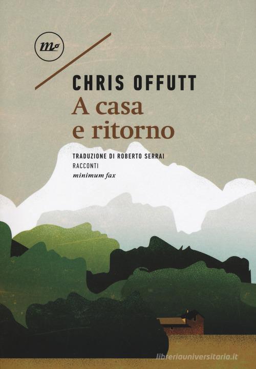 A casa e ritorno di Chris Offutt edito da Minimum Fax