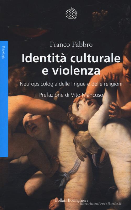 Identità culturale e violenza. Neuropsicologia delle lingue e delle religioni di Franco Fabbro edito da Bollati Boringhieri
