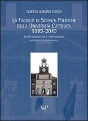 La facoltà di scienze politiche della Università Cattolica 1989-2010. Profili istituzionali e internazionali nella interdisciplinarietà di Alberto Quadrio Curzio edito da Vita e Pensiero