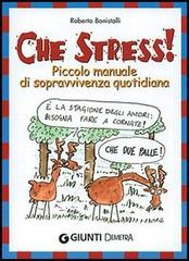 Che stress! Piccolo manuale di sopravvivenza quotidiana di Roberto Bonistalli edito da Demetra
