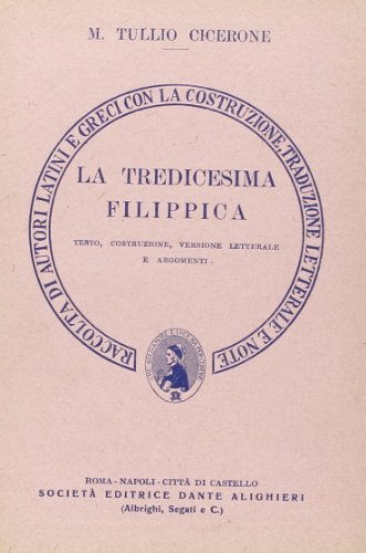 La tredicesima filippica. Versione interlineare di Marco Tullio Cicerone edito da Dante Alighieri