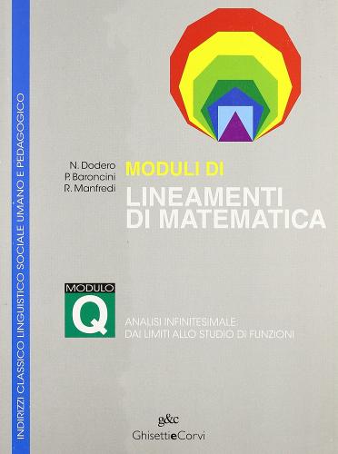 Moduli di lineamenti di matematica. Modulo Q. Analisi infinitesimale: dai limiti allo studio di funzioni. Per il Liceo classico edito da Ghisetti e Corvi