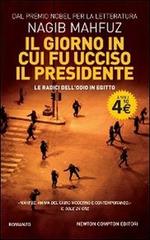 Il giorno in cui fu ucciso il presidente. Le radici dell'odio in Egitto di Nagib Mahfuz edito da Newton Compton