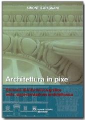 Architettura in pixel. Elementi di informatica grafica nella rappresentazione architettonica di Simone Garagnani edito da Pàtron