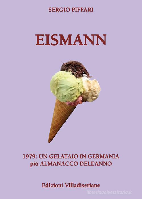 Eismann. 1979: un gelataio in Germania di Sergio Piffari edito da Villadiseriane