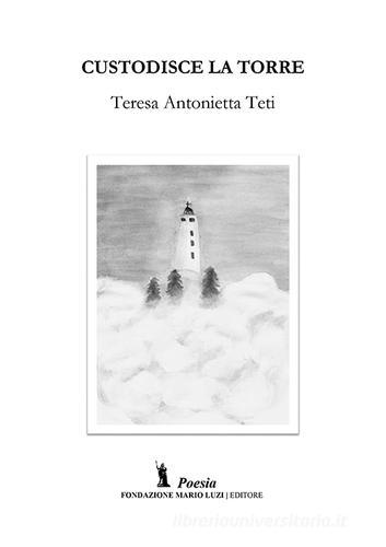 Custodisce la torre di Teresa A. Teti edito da Fondazione Mario Luzi