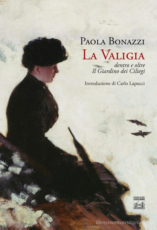 La valigia. Dentro e oltre Il giardino dei ciliegi di Paola Bonazzi edito da Firenze Leonardo